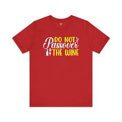 Funny Do Not Passover The Wine Unisex Tee