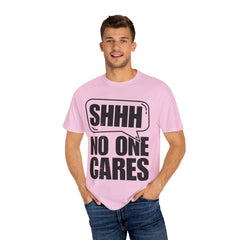 Unisex Garment-Dyed T-Shirt - 'Shhh No One Cares' Statement Tee