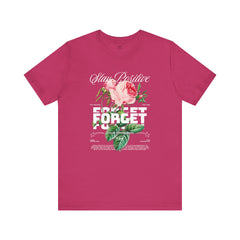 Stay Positive Rose Unisex Tee - Forget Your Problems