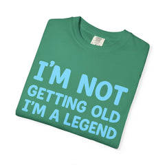 I’m Not Getting Old I’m A Legend T-Shirt — Funny Birthday Tee for Men & Women