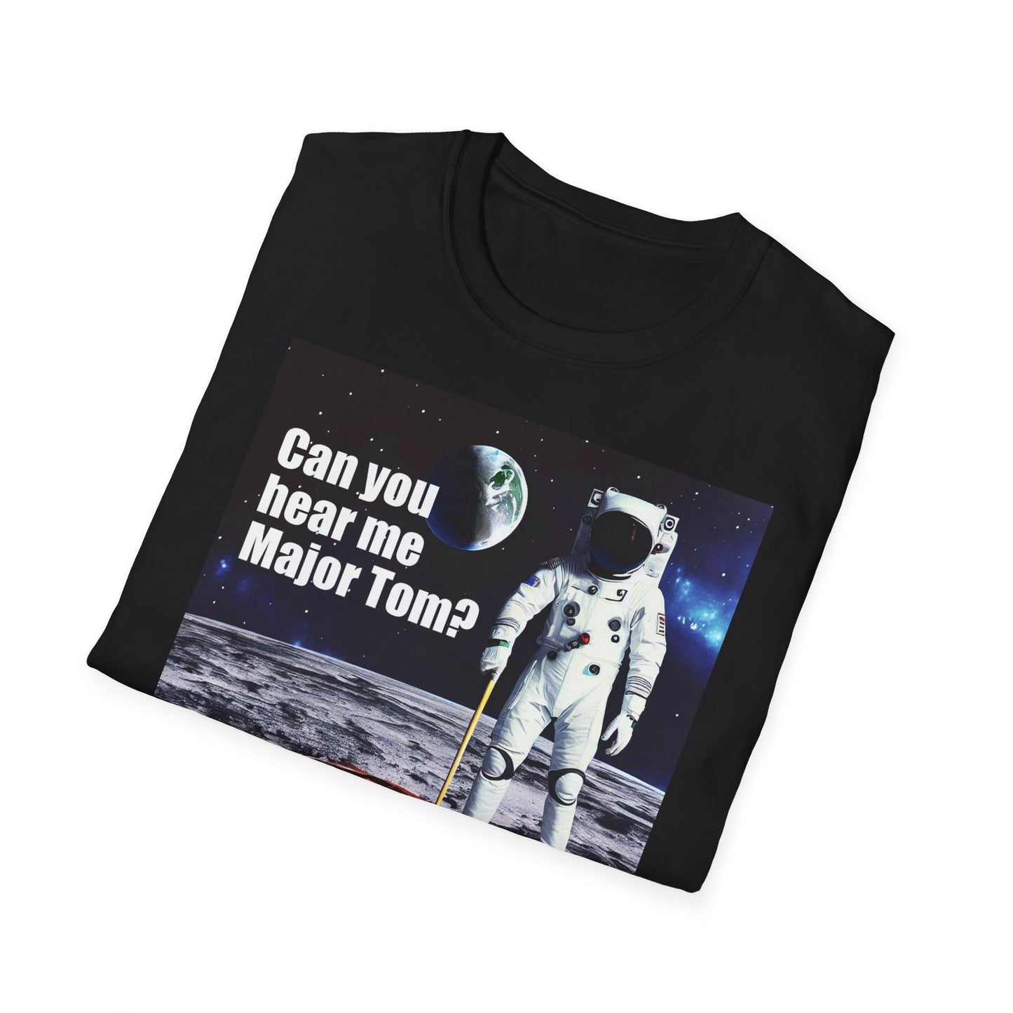 Can You Hear Me Major Tom? Unisex Soft Style T Shirt