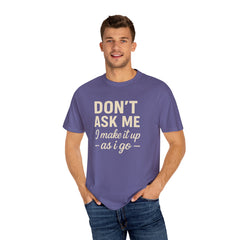 Don't Ask Me Unisex Garment-Dyed T-Shirt: Casual Humor Tee, Funny Gift, Everyday Wear, Unique Style, Perfect for Friends