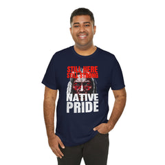 Native Pride Unisex Tee - Still Here Still Strong
