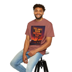 Graphic Comfort Colors Tee - You Ain't Seen Nothing Yet BTO Inspired