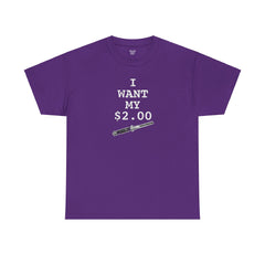 Better Off Dead I Want My $2.00  - Unisex Heavy Cotton Tee
