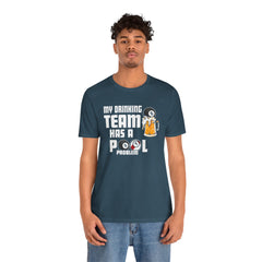 My Drinking Team Has A Pool Problem - Graphic Unisex Jersey Short Sleeve Tee