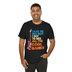 Vintage Rock Band Tee - 'I May Be Old, But I Got to See All the Cool Bands'