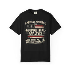 Trust Me I Read The News T-Shirt - "America's #1 Source for Geopolitical Analysis"