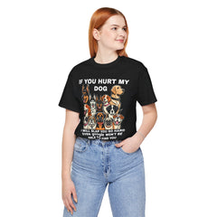 If You Hurt My Dog - Unisex Jersey Short Sleeve Tee