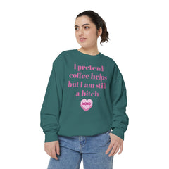 Sarcastic Coffee Sweatshirt — "I Pretend Coffee Helps but I Am Still a Bitch"