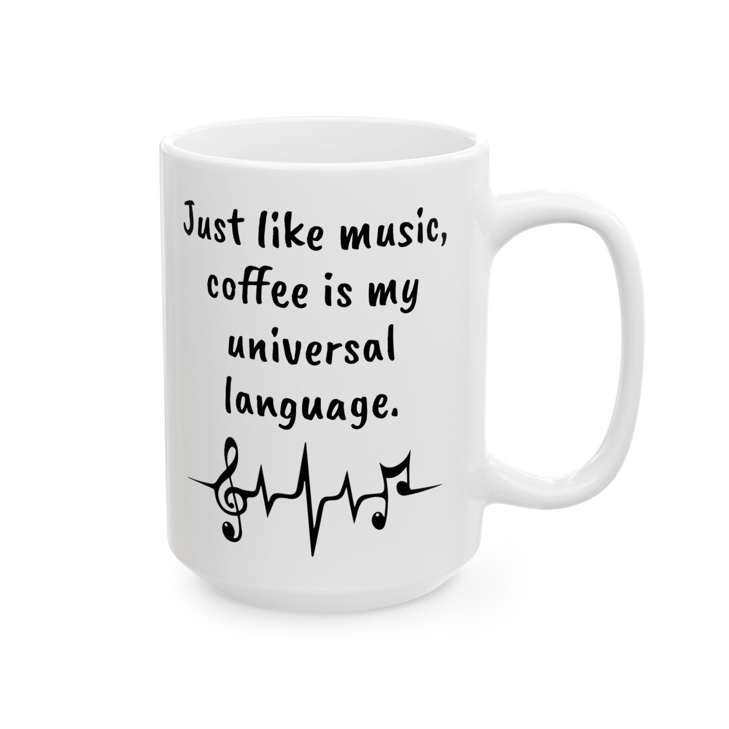 Just like music, coffee is my universal language. White 11oz or 15 oz Ceramic Mug