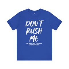 Don't Rush Me Unisex Short Sleeve Tee - Perfect for Procrastinators!