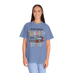 Funny Trainwreck T-Shirt - I'm Not Always a Train Wreck, Just Kidding, Toot Toot!