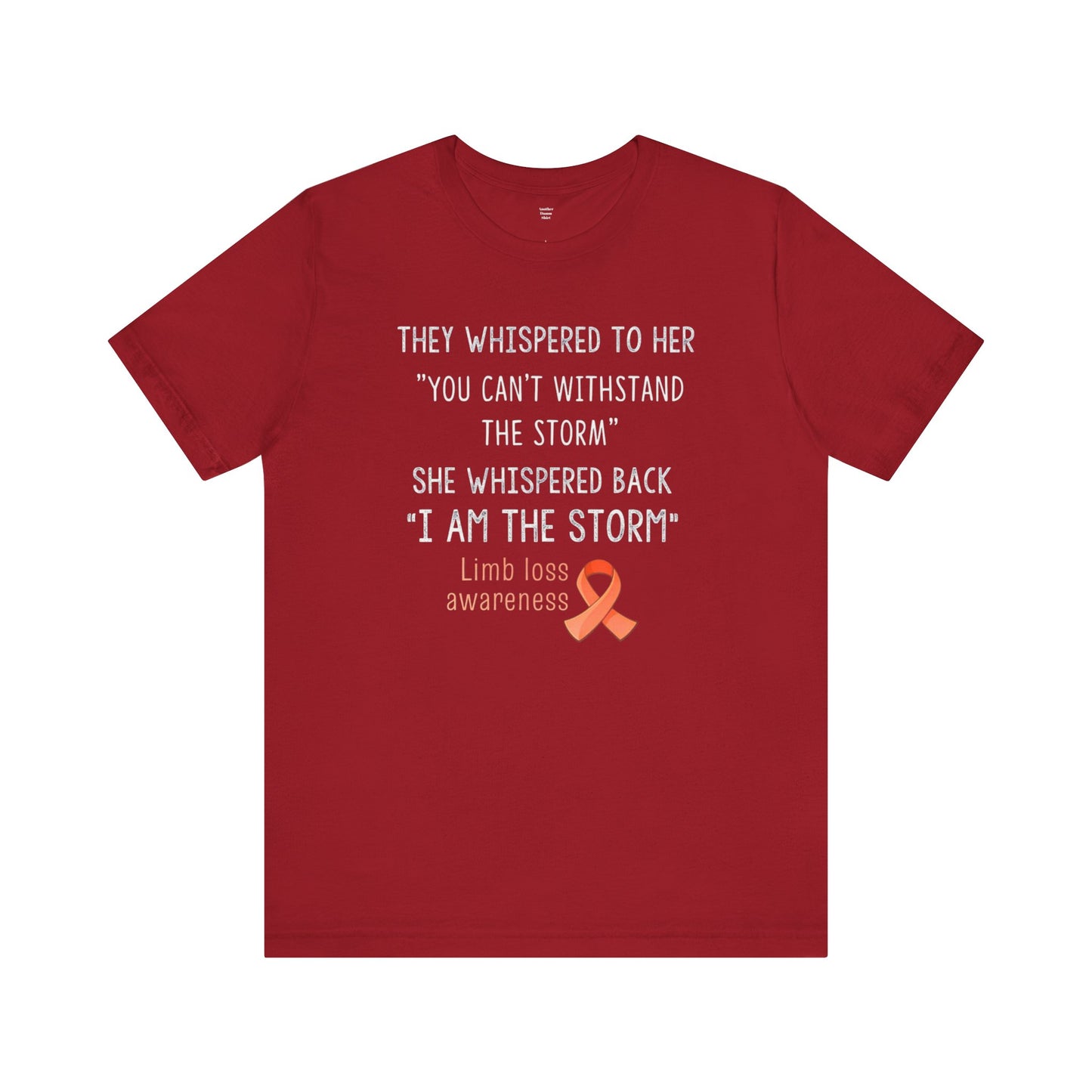 LIMB LOSS AWARENESS,  I  Am The Storm - Graphic Unisex T Shirt