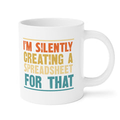 Humorous Office Ceramic Mug - "I'm Silently Creating a Spreadsheet for That" - Perfect Gift for Professionals