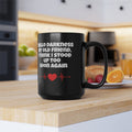 Hello Darkness My Old Friend, I Think I Stood Up Too Soon Again Graphic Black Mug (11oz, 15oz)