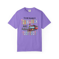 Funny Trainwreck T-Shirt - I'm Not Always a Train Wreck, Just Kidding, Toot Toot!