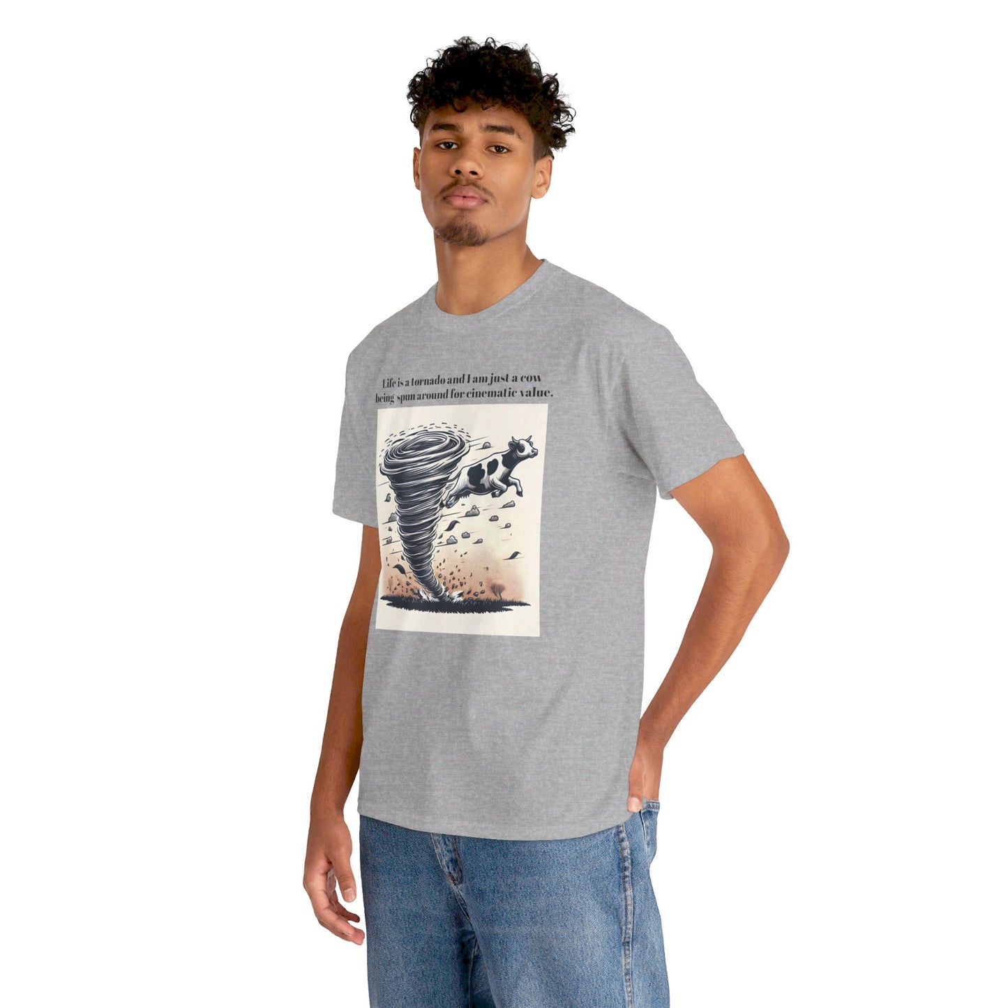 Life Is A Tornado and I am Just A Cow Being Spun Around For Cinematic Value - Unisex Heavy Cotton Tee