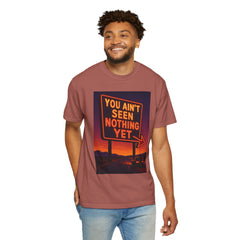 Graphic Comfort Colors Tee - You Ain't Seen Nothing Yet BTO Inspired