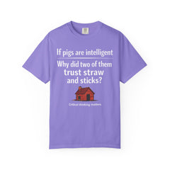 Critical Thinking T-Shirt — “If pigs are intelligent why did two of them trust straw and sticks?” Funny Educational Tee