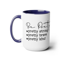 Be Pretty - pretty strong - pretty brave - pretty kind - 15 oz Two Tone Mug