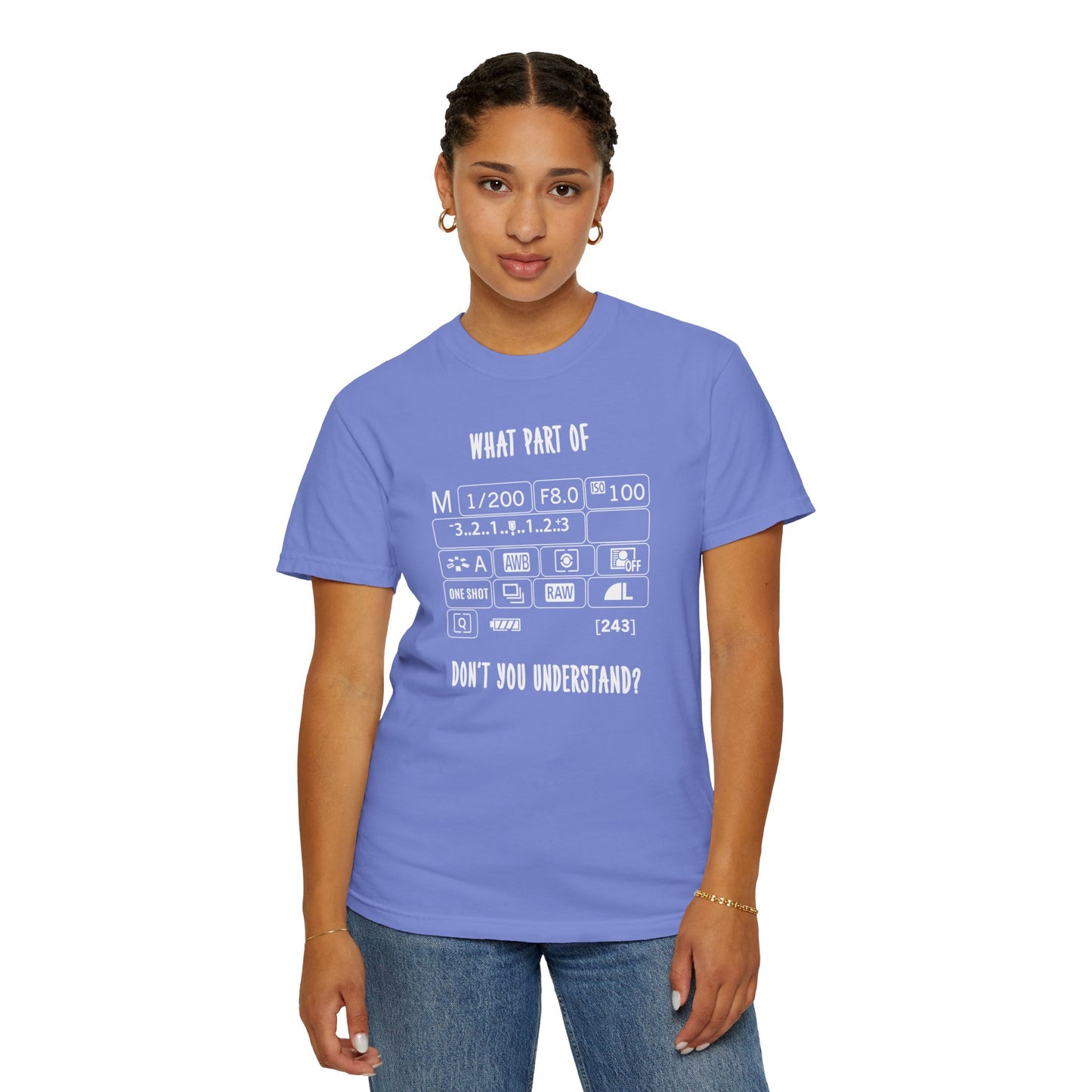 What Part of A Digital Camera Display Don't You Understand, Comfort Colors Unisex Garment-Dyed T-shirt