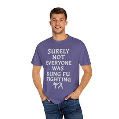 Funny Unisex T-Shirt - "Surely Not Everyone Was Kung Fu Fighting"