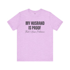 Funny Quote My Husband Is Proof I Have Patience Unisex T Shirt