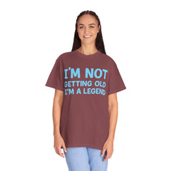 I’m Not Getting Old I’m A Legend T-Shirt — Funny Birthday Tee for Men & Women