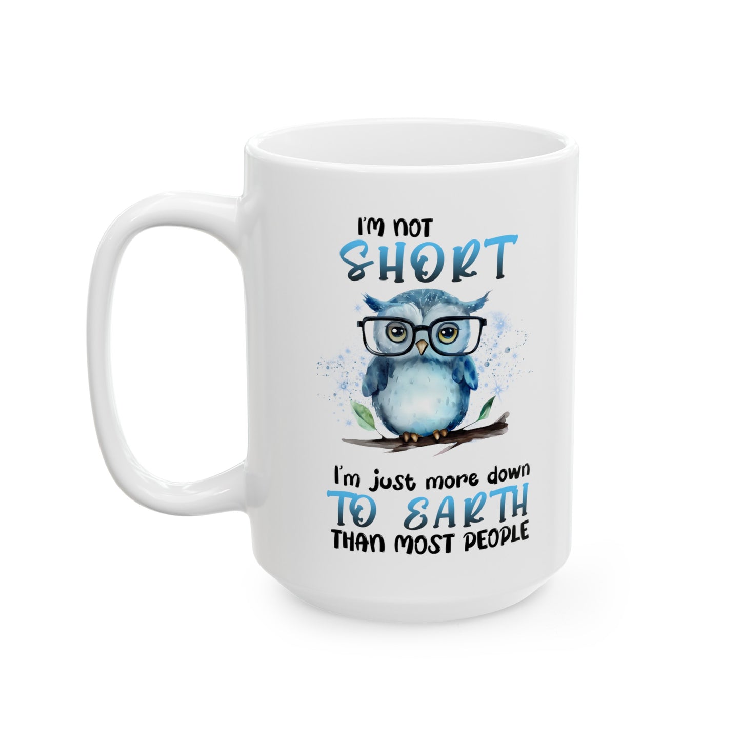 I'm Not Short Owl mug, vertically challenged owl, ceramic owl mug, 11oz, 15oz, funny owl gift, gift for her, Owl lover mug, nature lover mug