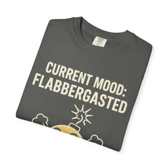 Current Mood: Flabbergasted Unisex Garment-Dyed T-shirt | Funny Graphic Tee, Gift for Friends, Casual Wear, Humor Shirt