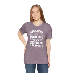I LOVE Someone With Alzheimers- Unisex Jersey Short Sleeve Tee