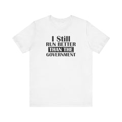 I Still Run Better Than The Government - Unisex Short Sleeve Tee | Amputee Awareness,Limb Awareness,Leg Amputee,Gift For Him,Gift For Her