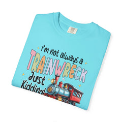 Funny Trainwreck T-Shirt - I'm Not Always a Train Wreck, Just Kidding, Toot Toot!