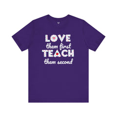 Teacher Tee Shirt - Unisex Jersey Short Sleeve Tee LOVE them first TEACH them second Quote