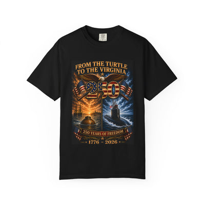 250th Anniversary - From the Bushnell Turtle to the Virginia Class Submarine 1776-2026 Tee