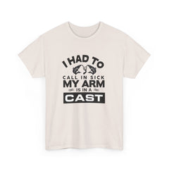 I Had To Call In Sick My Arm Is In A Cast / with a graphic of matching fishes /Unisex Heavy Cotton Tee / Fishing