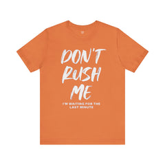 Don't Rush Me Unisex Short Sleeve Tee - Perfect for Procrastinators!