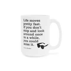 Life Moves Very Fast - Ceramic Mugs (11oz\15oz\20oz) Ferris Beuller / Movie Quote / Unique Gift / Gift for him / Gift for Her / 80s Movie