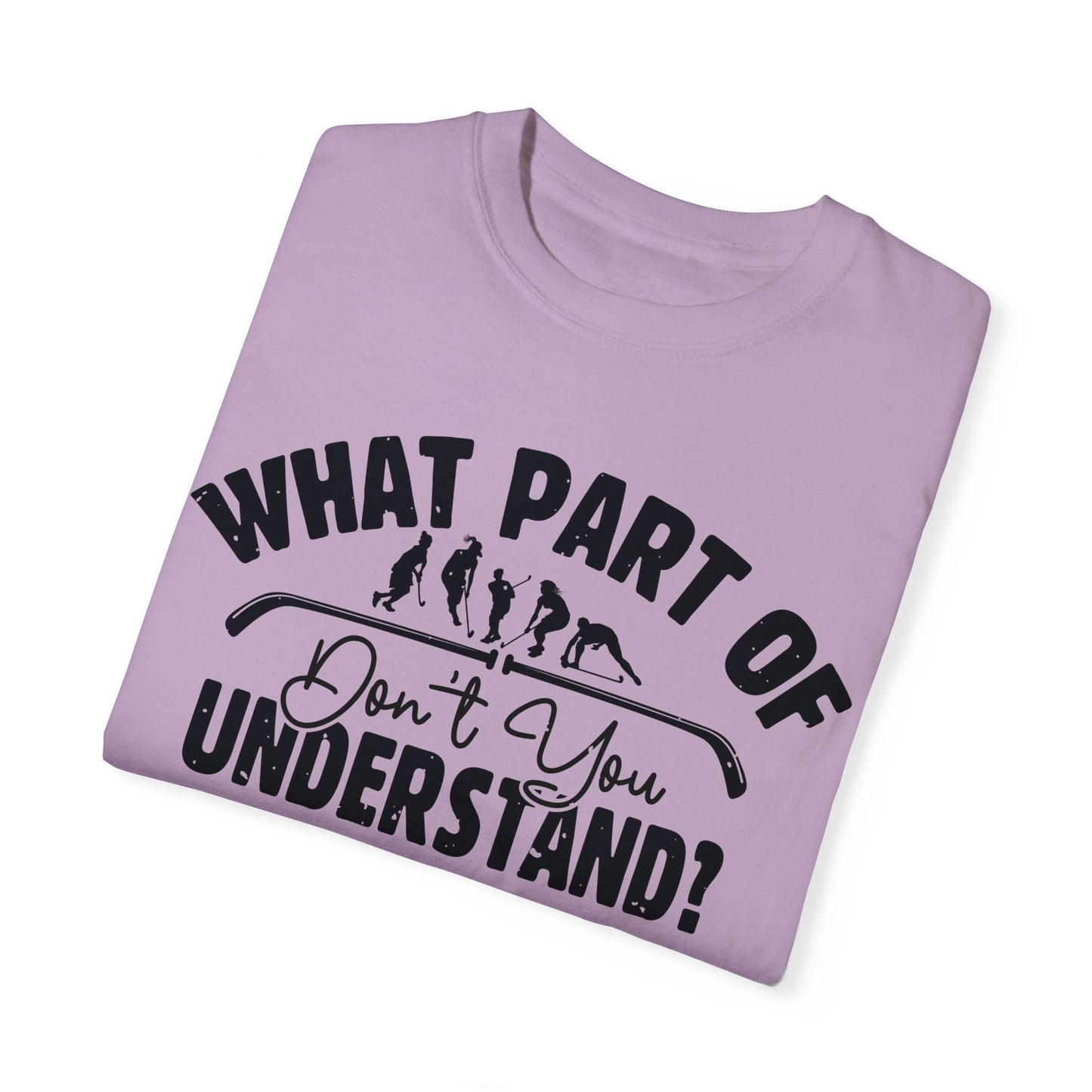 What Part of Field Hockey Don't You Understand, Comfort Colors Unisex Garment-Dyed T-shirt