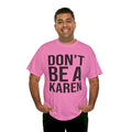 BOLD Don't Be A Karen = Unisex Heavy Cotton Tee