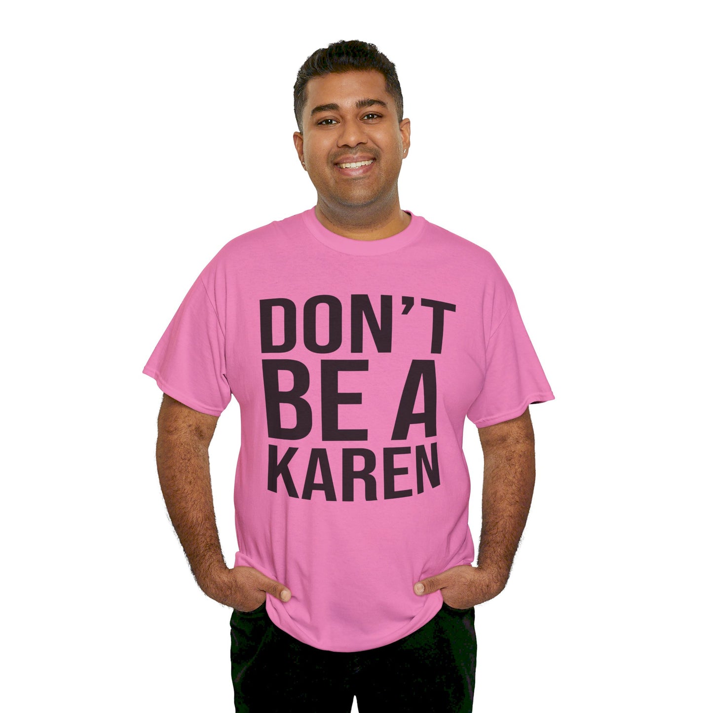 BOLD Don't Be A Karen = Unisex Heavy Cotton Tee