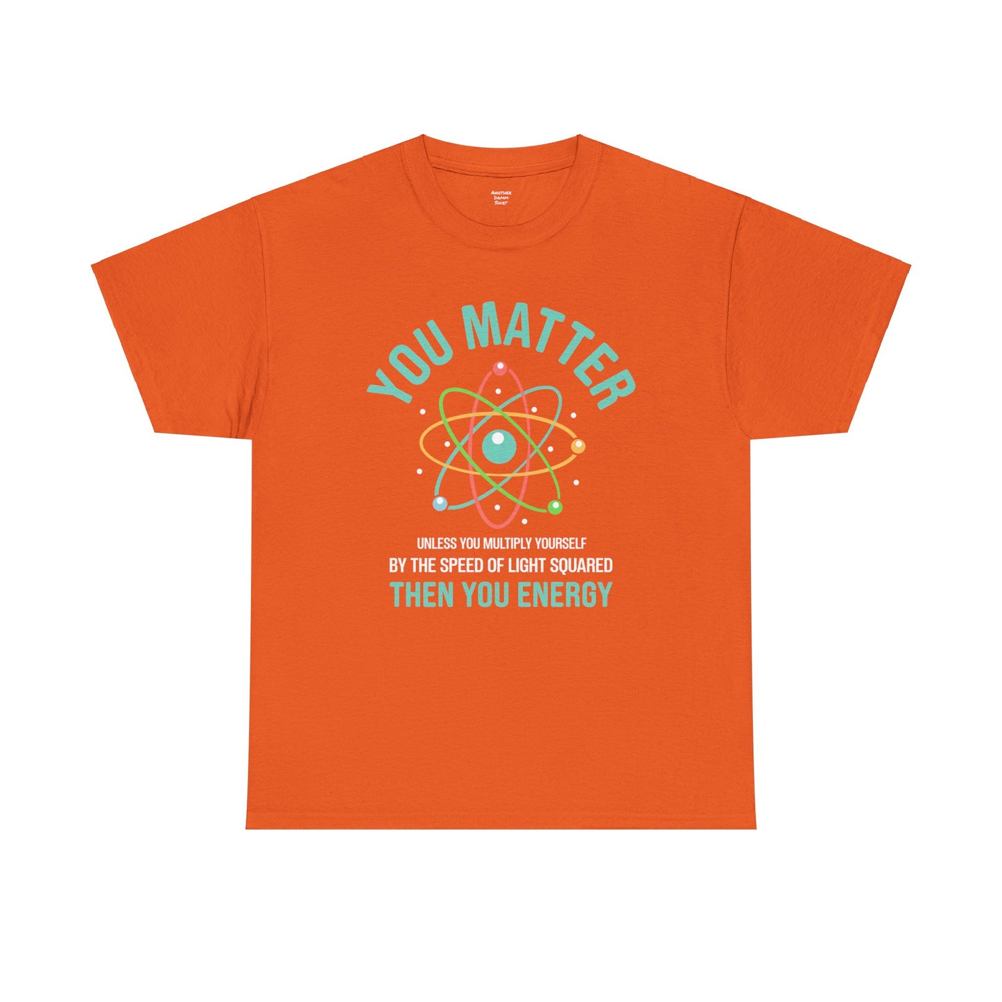 You Matter Funny Science Graphic - Unisex Heavy Cotton Tee