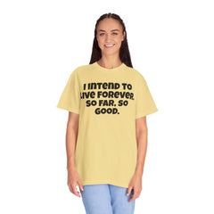 I Intend To Live Forever, Comfort Colors Unisex Garment-Dyed T-shirt