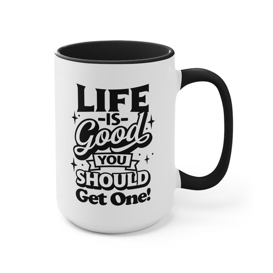 Life Is Good You Should Get One Mug