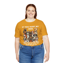 If You Hurt My Dog - Unisex Jersey Short Sleeve Tee