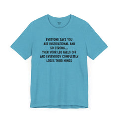 Funny Amputee Quote - Unisex Short Sleeve Tee,Amputee Awareness,Gift For Him,Gift For Her,Fun Amputee Gift,Leg Amputee,Limb Loss Awareness