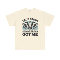 True Story A Pod Of Orcas GOT ME - Unisex Garment-Dyed T-shirt