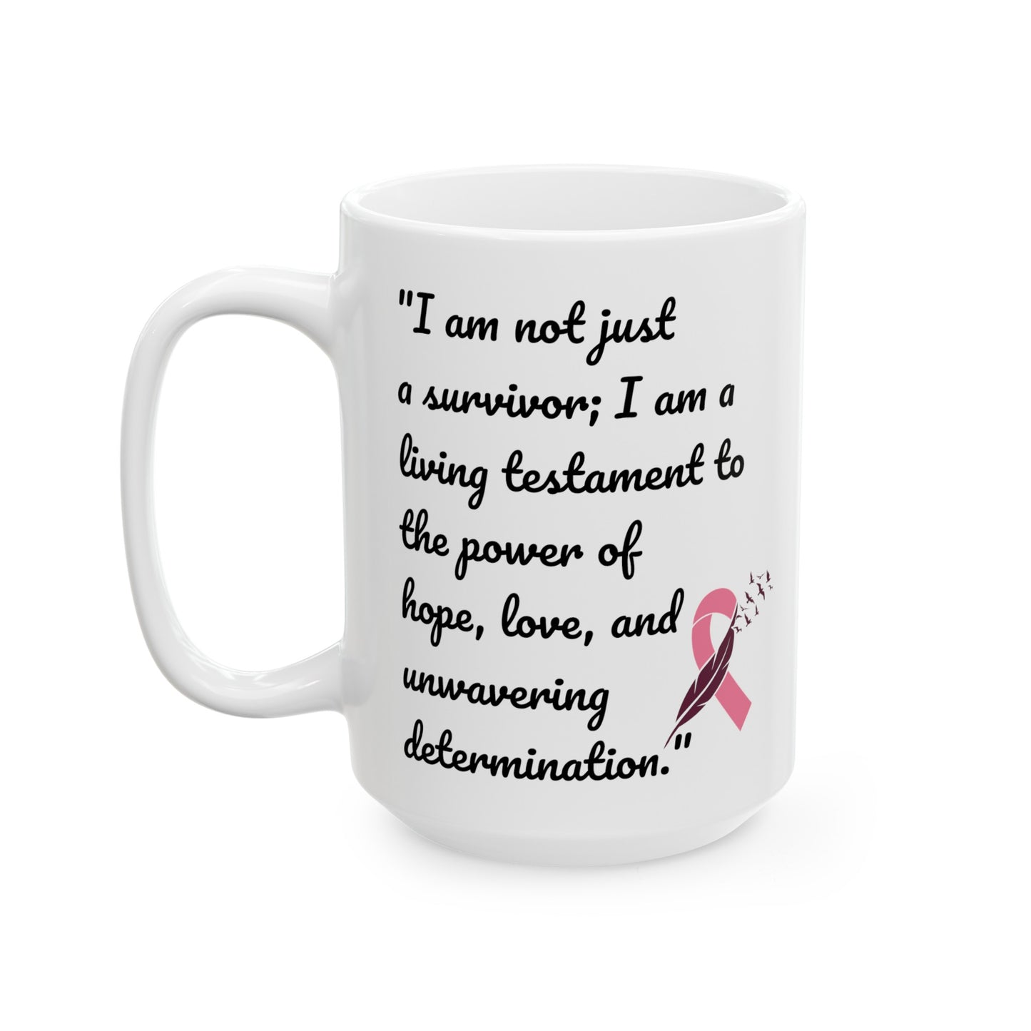 A Cancer Survivors Testament  / Inspiration / Cancer Survivor  / White Ceramic Mug 11 or 15 oz , Empowerment