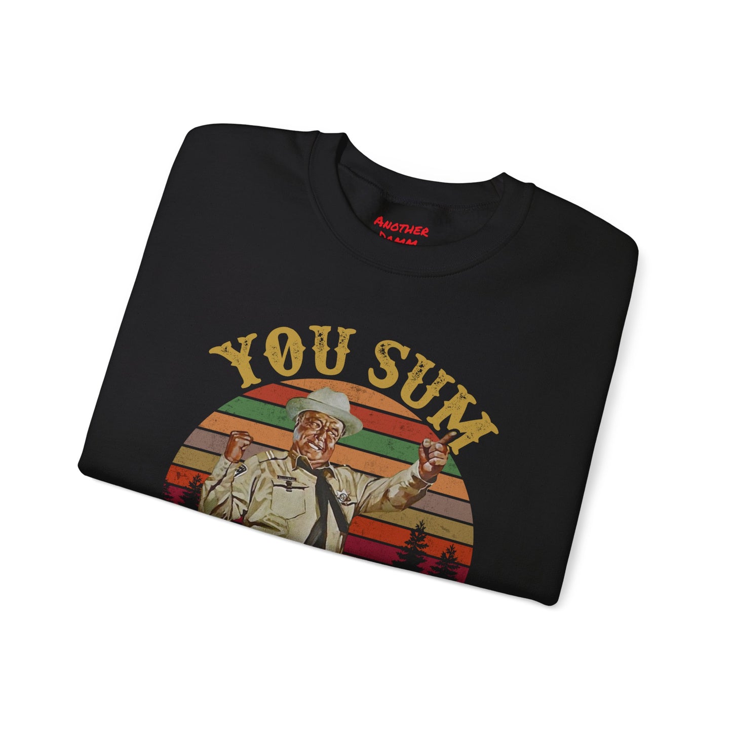 YOU SUM BITCH - Unisex Heavy Blend Crewneck Sweatshirt | Movie Quote | Sheriff Buford T Justice | Smoky And The Bandit | Pop Culture